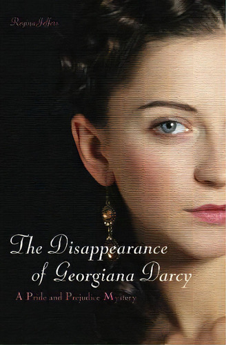 The Disappearance Of Georgiana Darcy : A Pride And Prejudice Mystery, De Regina Jeffers. Editorial Ulysses Press, Tapa Blanda En Inglés