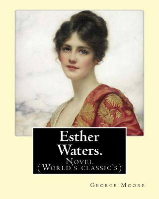Libro Esther Waters. By: George Moore: Novel (world's Cla...