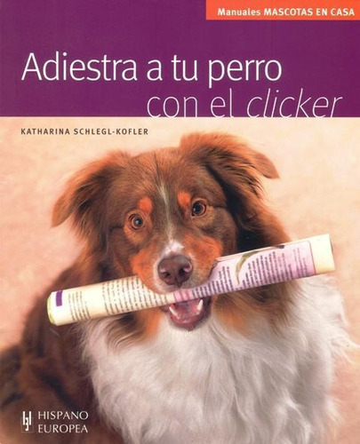 Adiestra A Tu Perro Con El Clicker, Schlegl Kofler, Hispano
