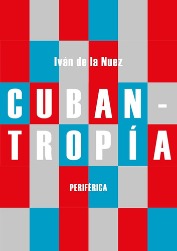 Libro Cubantropia - Ivan De La Nuez