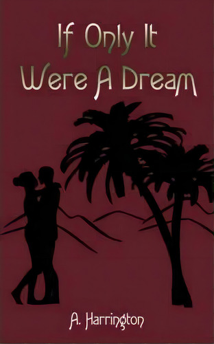 If Only It Were A Dream, De A. Harrington. Editorial Authorhouse, Tapa Blanda En Inglés
