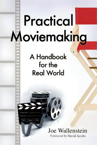 Practical Moviemaking: A Handbook For The Real World, De Wallenstein, Joe., Vol. 1. Editorial Mcfarland & Co Inc, Tapa Blanda En Inglés