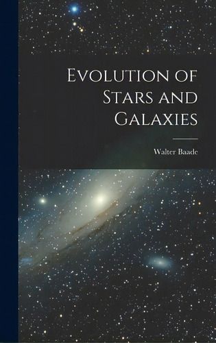 Evolution Of Stars And Galaxies, De Baade, Walter 1893-1960. Editorial Hassell Street Pr, Tapa Dura En Inglés