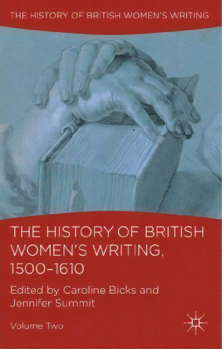 The History Of British Women's Writing, 1500-1610 : Volume Two, De C. Bicks. Editorial Palgrave Macmillan, Tapa Blanda En Inglés