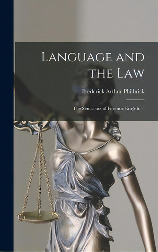 Language And The Law: The Semantics Of Forensic English. --, De Philbrick, Frederick Arthur 1903-. Editorial Hassell Street Pr, Tapa Dura En Inglés