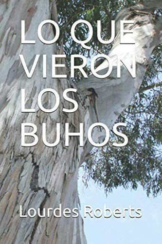 Libro: Lo Que Vieron Los Buhos (spanish Edition)