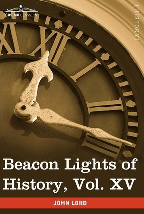 Libro Beacon Lights Of History, Vol. Xv - Dr John Lord