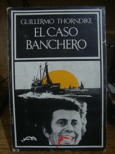 El Caso Banchero - Guillermo Thorndike