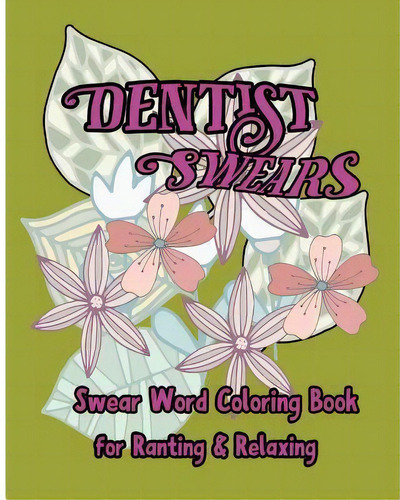 Dentist Swears : Swear Word Coloring Book For Ranting & Relaxing, De S B Nozaz. Editorial Createspace Independent Publishing Platform, Tapa Blanda En Inglés