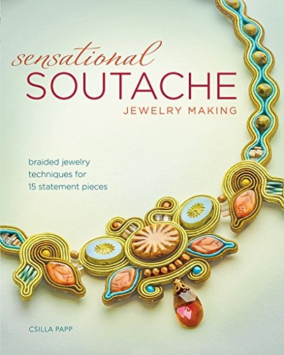 Sensational Soutache Jewelry Making Braided Jewelry Techniqu