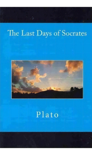 The Last Days Of Socrates, De Plato. Editorial Createspace Independent Publishing Platform, Tapa Blanda En Inglés