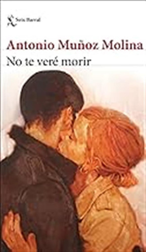 No Te Veré Morir (biblioteca Breve) / Antonio Muñoz Molina