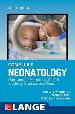 Gomella's Neonatology, Eighth Edition - Tricia Lacy Gom&-.