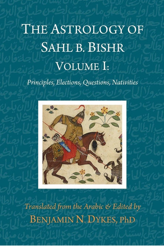 Libro The Astrology Of Sahl B. Bishr: Volume I: Principles