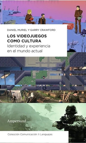 Los Videojuegos Como Cultura: Un Análisis Del Rol Y La Importancia De Los Videojuegos En L, De Muriel Crawford. Editorial Ampersand, Tapa Blanda, Edición 1 En Español, 2023