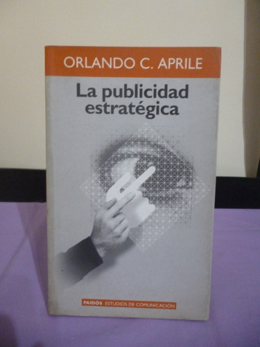 La Publicidad Estratégica - Orlando Aprile