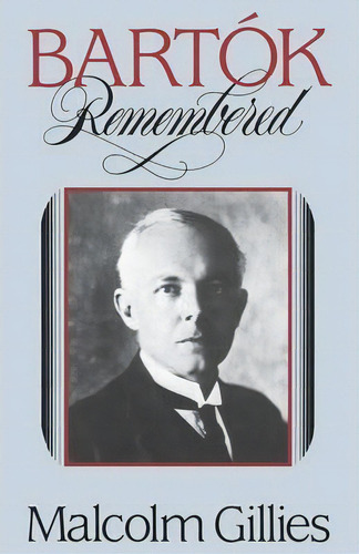 Bartok Remembered, De Professor Of Music Malcolm Gillies. Editorial W. W. Norton & Company, Tapa Blanda En Inglés