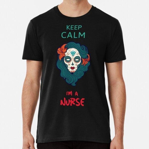 Remera Keep Calm I&amp;#39;m A Nurse - Mexican Sugar Skull G