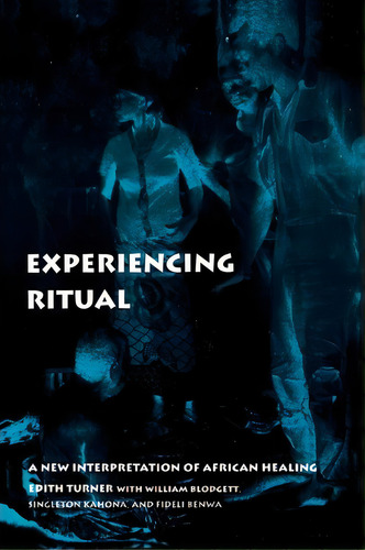 Experiencing Ritual, De Edith Turner. Editorial University Pennsylvania Press, Tapa Blanda En Inglés