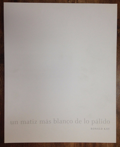 Ronald Kay Un Matiz Mas Blanco De Lo Pálido 2012 Poesia