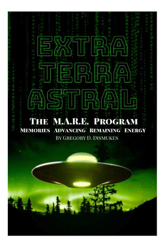 Libro: Extra Terra Astral: Las Memorias Del Programa Mare