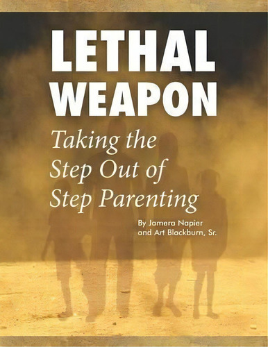 Lethal Weapon-how To Take The Step Out Of Step Parenting, De Jamera Napier. Editorial Dg Publishing House, Tapa Blanda En Inglés