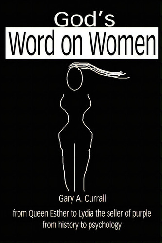 God's Word On Women, De Gary A Currall. Editorial Iuniverse, Tapa Blanda En Inglés