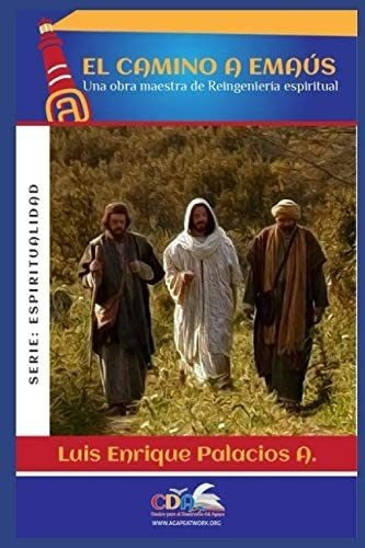 Libro: El Camino A Emaus: Una Obra De Reingenieria Espiritua