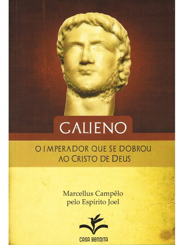 Galieno, O Imperador Que Se Dobrou Ao Cristo De Deus: Não Aplica, De Médium: Marcellus Campêlo / Ditado Por: Joel / Redação: Fundação Allan Kardec. Editorial Boa Nova, Tapa Mole En Português, 2015