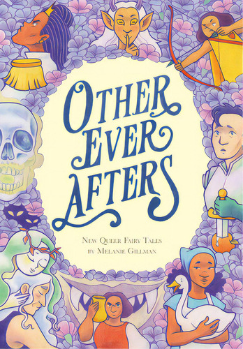 Other Ever Afters: New Queer Fairy Tales (a Graphic Novel), De Gillman, Melanie. Editorial Rh Graphic, Tapa Dura En Inglés