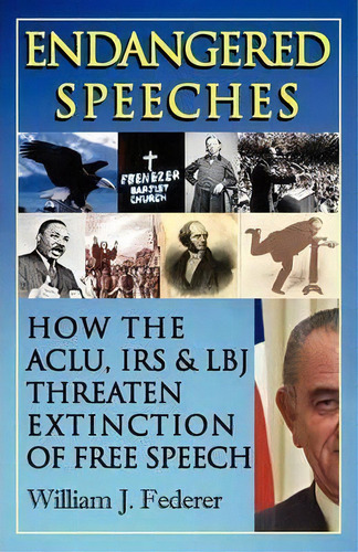 Endangered Speeches - How The Aclu, Irs & Lbj Threaten Extinction Of Free Speech, De William J Federer. Editorial Amerisearch Inc, Tapa Blanda En Inglés