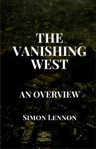 The Vanishing West : An Overview, De Simon Lennon. Editorial Pine Hill Books, Tapa Blanda En Inglés