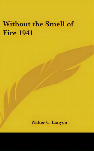 Without The Smell Of Fire 1941, De Lanyon, Walter C.. Editorial Kessinger Pub Llc, Tapa Dura En Inglés