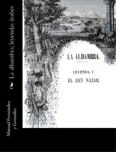 La Alhambra; Leyendas Ãâ¡rabes, De Fernandez Y. Gonzalez, Manuel. Editorial Createspace, Tapa Blanda En Español