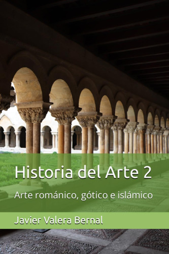 Libro: Historia Del Arte 2: Arte Románico, Gótico E Islámico