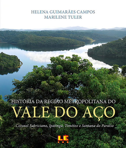 História da região do metropolitana do Vale do Aço, de Guimarães Campos, Helena. Editorial Editora Lê, capa mole em português, 2015