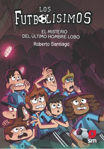 Los Futbolísimos 16. El Misterio Del Último Hombre Lobo - Ro