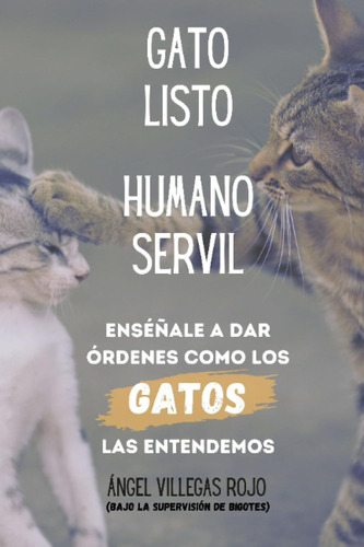 Libro: Gato Listo, Humano Servil: Enséñale A Dar Las Órdenes