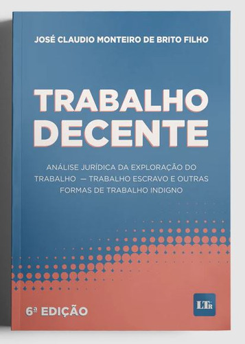 Livro Trabalho Decente - Análise Jurídica Da Exploração Do Trabalho - Trabalho Escravo E Outras Formas, De Brito Filho, Jose Claudio Monteiro De. Ltr Editora, Capa Mole Em Português, 2023