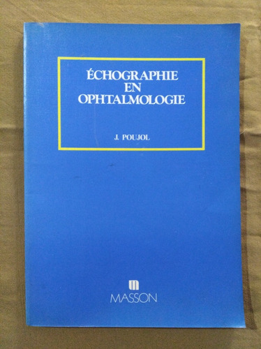 Échographie En Ophtalmologie - J. Poujol