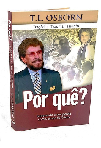 Por Quê? Tragédia, Trauma E Triunfo: Não Possui, De T. L.osborn. Série 1, Vol. 1. Editora Graça Editorial, Capa Mole, Edição 2018 Em Português, 2018