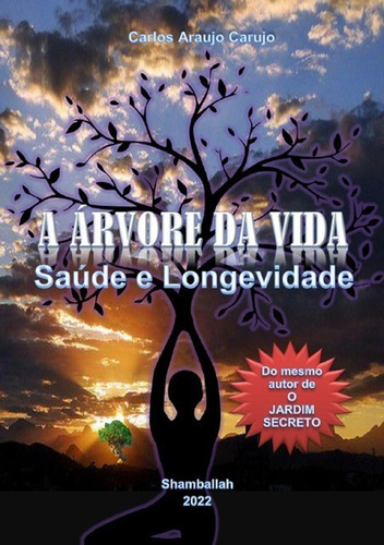 A Árvore Da Vida: Saúde E Longevidade, De Carlos Araujo Carujo. Série Não Aplicável, Vol. 1. Editora Clube De Autores, Capa Mole, Edição 1 Em Português, 2021