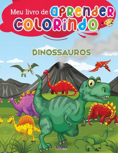 Meu Livrão De Aprender Colorindo - Dinossauros, De Paonesa Ricardo. Ótima Editora, Capa Mole Em Português