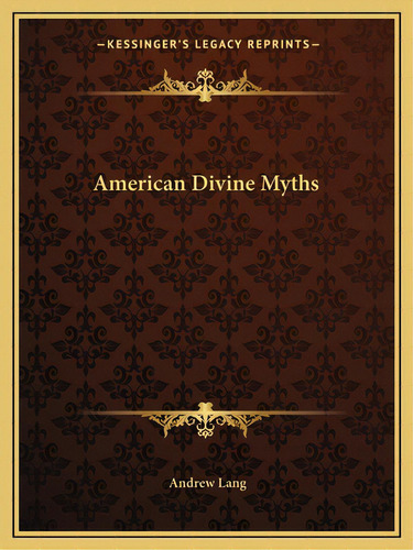 American Divine Myths, De Lang, Andrew. Editorial Kessinger Pub Llc, Tapa Blanda En Inglés