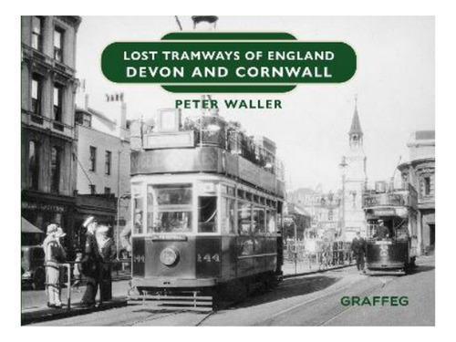 Lost Tramways Of England: Devon And Cornwall - Peter W. Eb17