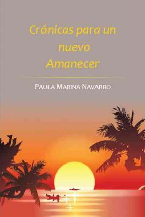 Libro Cronicas Para Un Nuevo Amanecer - Paula Marina Nava...