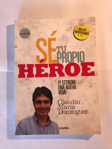 Libro Sé Tu Propio Héroe. Claudio Maria Dominguez