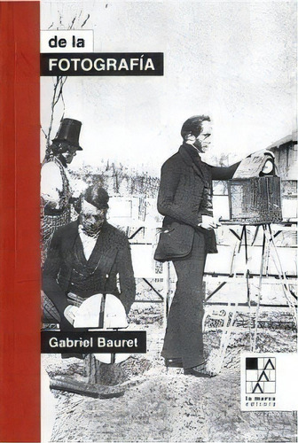 De La Fotografía, De Gabriel Bauret. Editorial La Marca, Tapa Blanda En Español