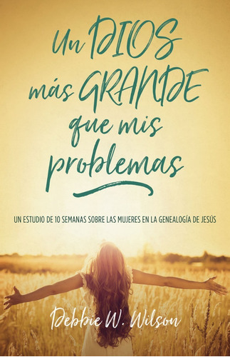 Un Dios Mas Grande Que Mis Problemas - Debbie Wilson