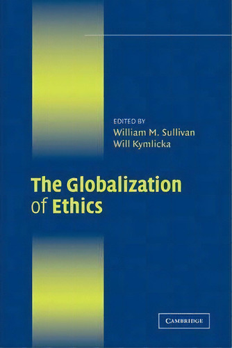The Globalization Of Ethics, De William M. Sullivan. Editorial Cambridge University Press, Tapa Blanda En Inglés